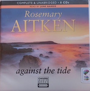 Against the Tide written by Rosemary Aitken performed by June Barrie on Audio CD (Unabridged)